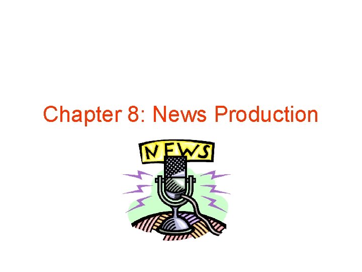 Chapter 8: News Production 