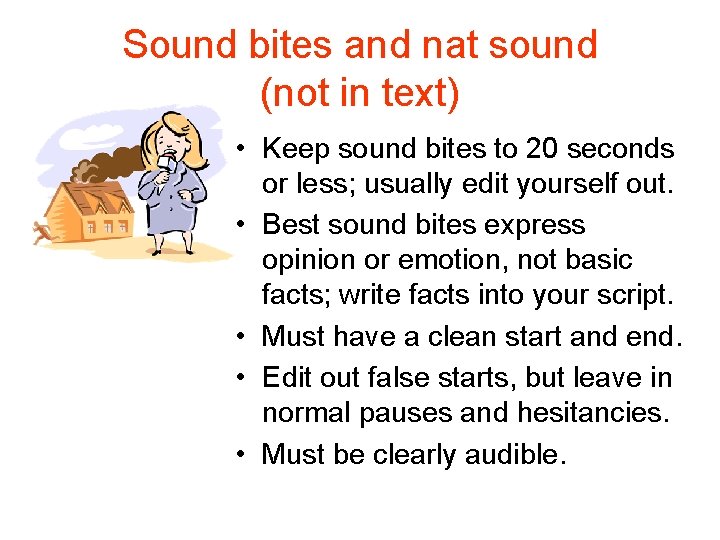 Sound bites and nat sound (not in text) • Keep sound bites to 20