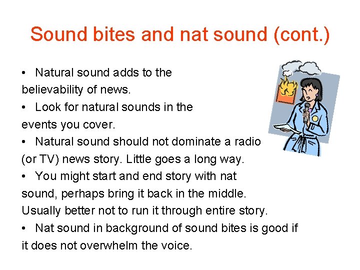 Sound bites and nat sound (cont. ) • Natural sound adds to the believability