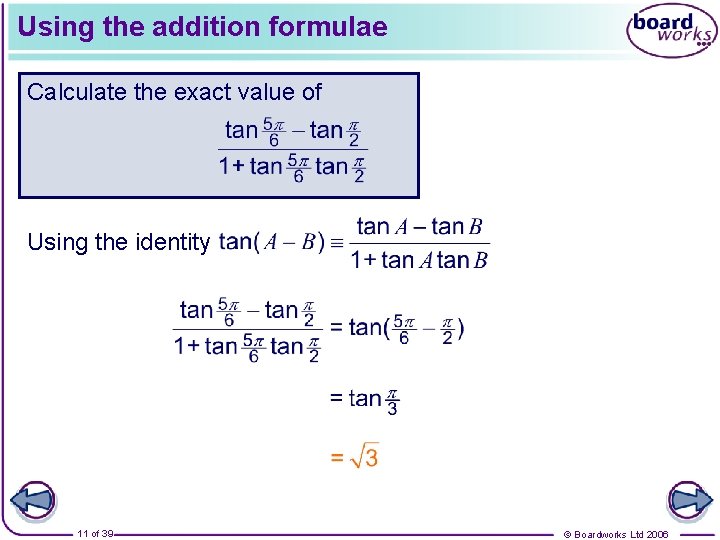 Using the addition formulae Calculate the exact value of Using the identity 11 of
