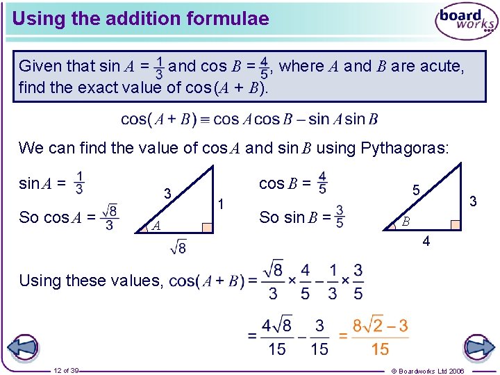 Using the addition formulae Given that sin A = and cos B = ,