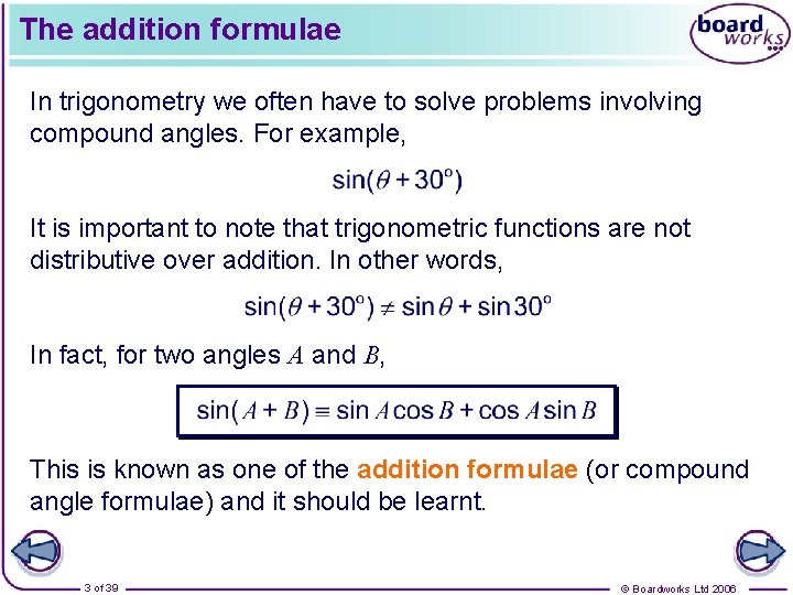 The addition formulae In trigonometry we often have to solve problems involving compound angles.
