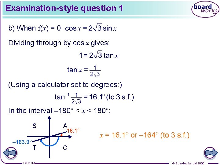 Examination-style question 1 b) When f(x) = 0, Dividing through by cos x gives: