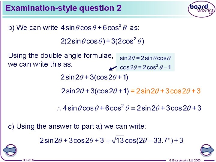 Examination-style question 2 b) We can write as: Using the double angle formulae, we