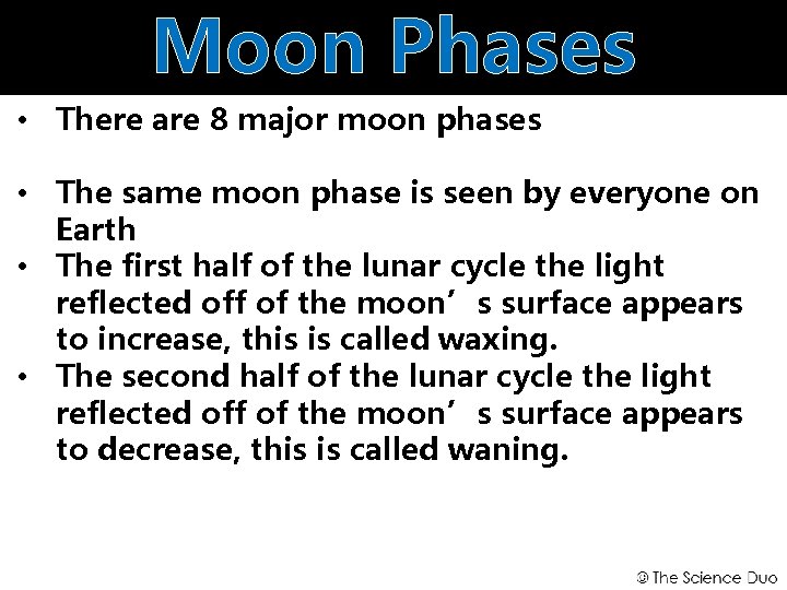 Moon Phases • There are 8 major moon phases • The same moon phase