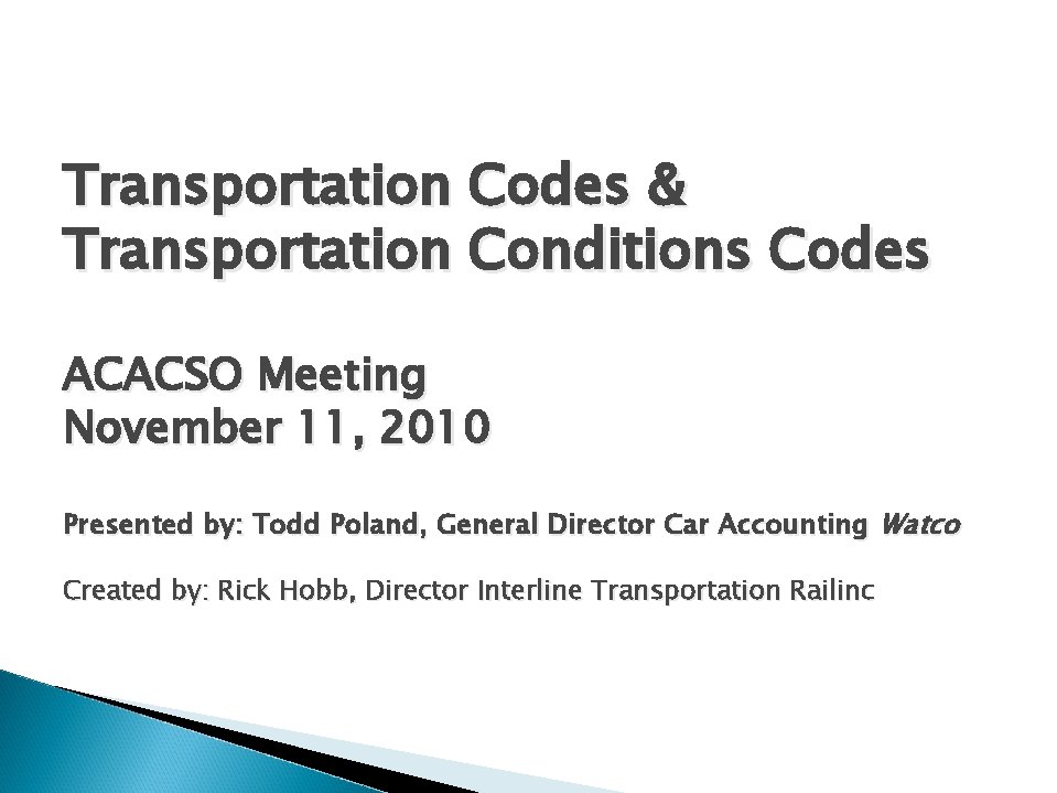 Transportation Codes & Transportation Conditions Codes ACACSO Meeting November 11, 2010 Presented by: Todd