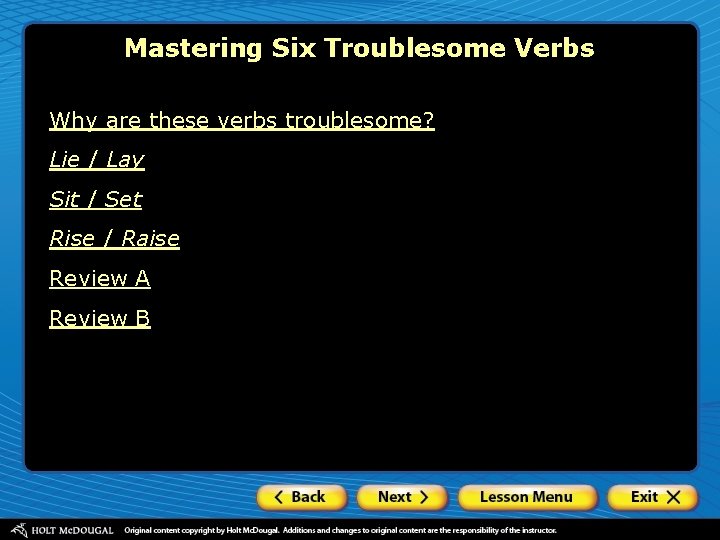 Mastering Six Troublesome Verbs Why are these verbs troublesome? Lie / Lay Sit /