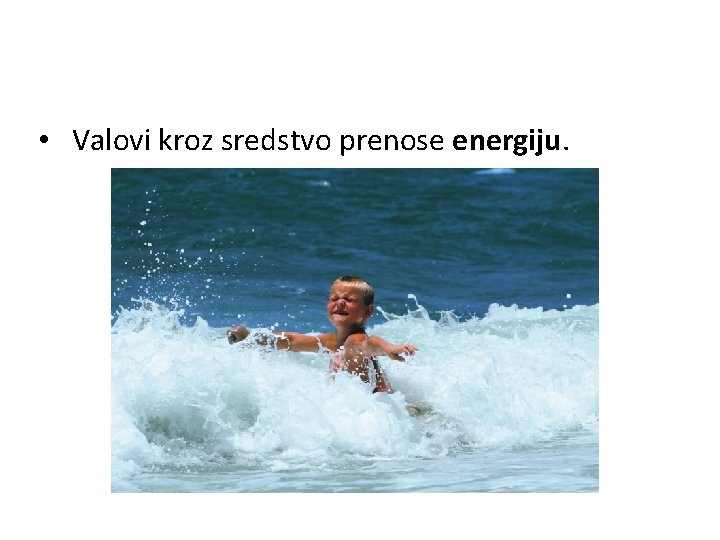  • Valovi kroz sredstvo prenose energiju. 