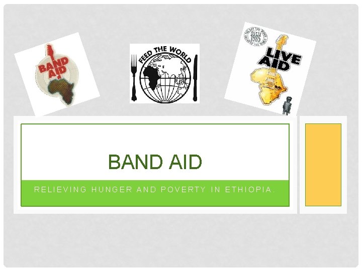 BAND AID RELIEVING HUNGER AND POVERTY IN ETHIOPIA. 