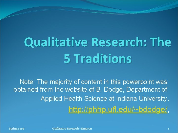 Qualitative Research: The 5 Traditions Note: The majority of content in this powerpoint was
