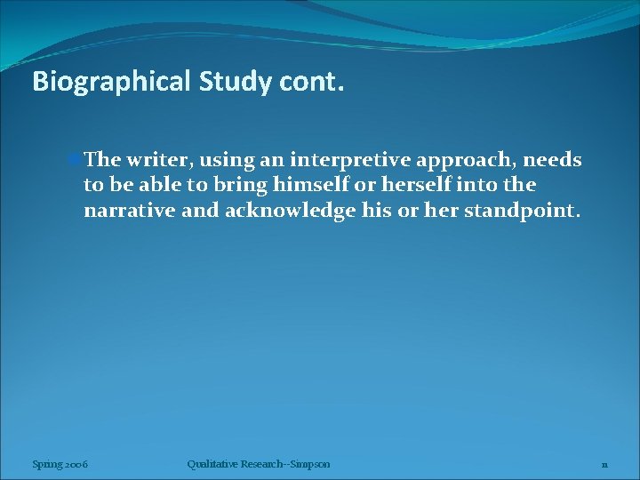 Biographical Study cont. ] The writer, using an interpretive approach, needs to be able