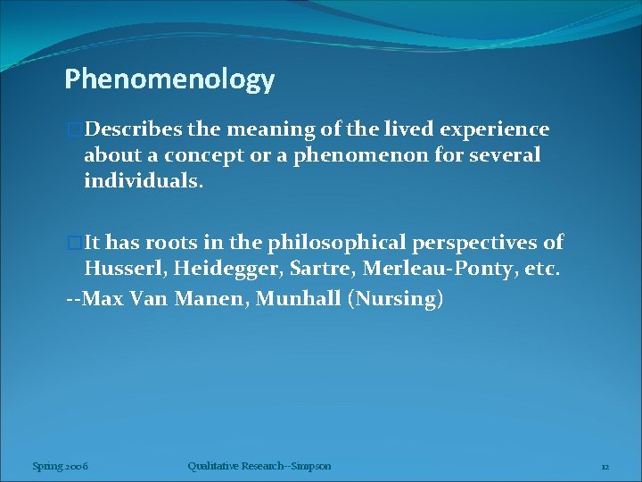 Phenomenology �Describes the meaning of the lived experience about a concept or a phenomenon