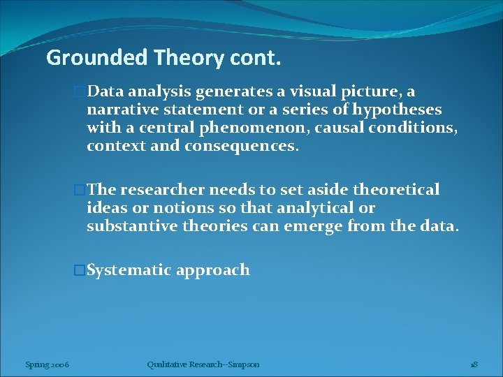 Grounded Theory cont. �Data analysis generates a visual picture, a narrative statement or a