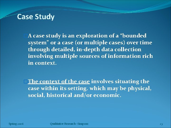 Case Study �A case study is an exploration of a “bounded system” or a