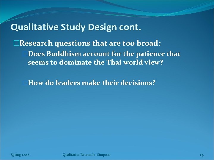 Qualitative Study Design cont. �Research questions that are too broad: �Does Buddhism account for