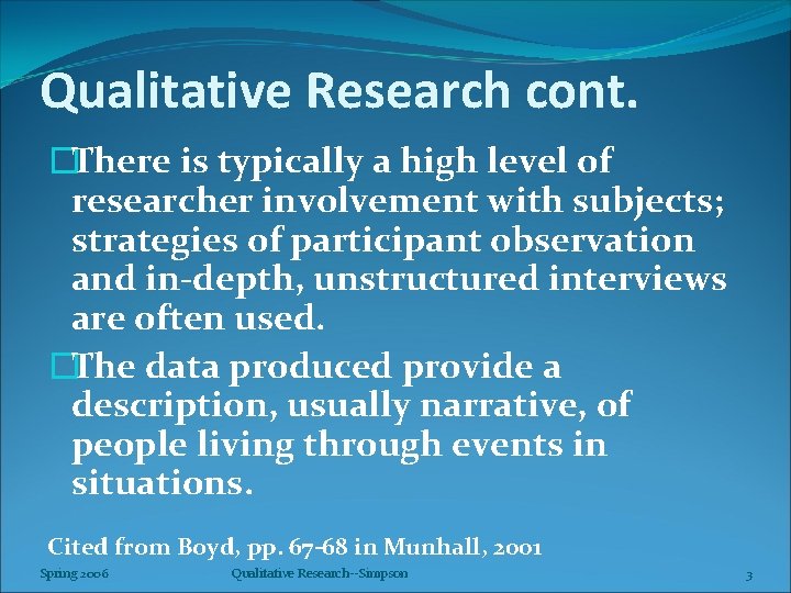Qualitative Research cont. �There is typically a high level of researcher involvement with subjects;