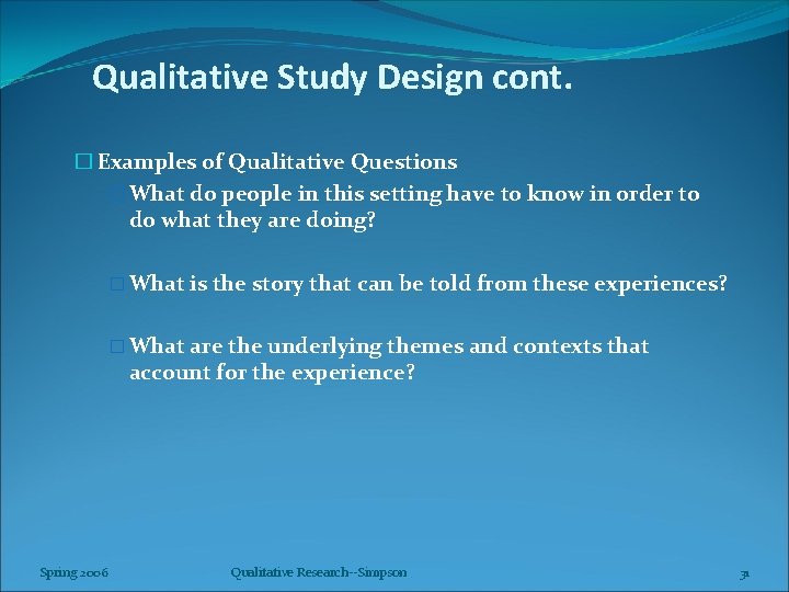 Qualitative Study Design cont. � Examples of Qualitative Questions � What do people in