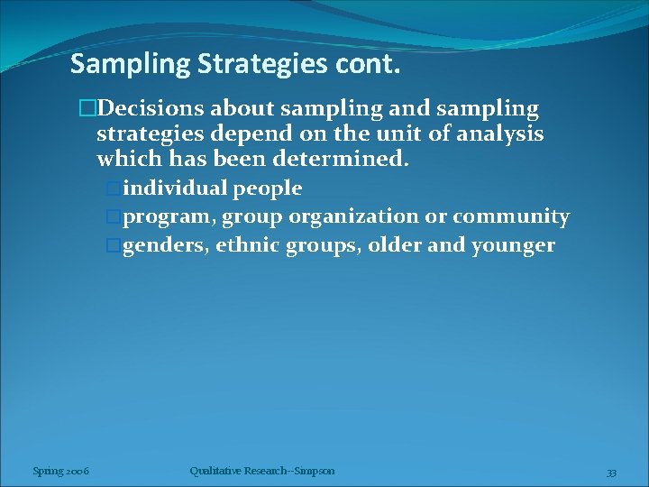Sampling Strategies cont. �Decisions about sampling and sampling strategies depend on the unit of