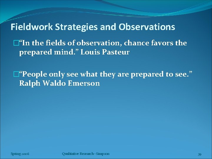 Fieldwork Strategies and Observations �“In the fields of observation, chance favors the prepared mind.
