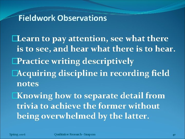 Fieldwork Observations �Learn to pay attention, see what there is to see, and hear