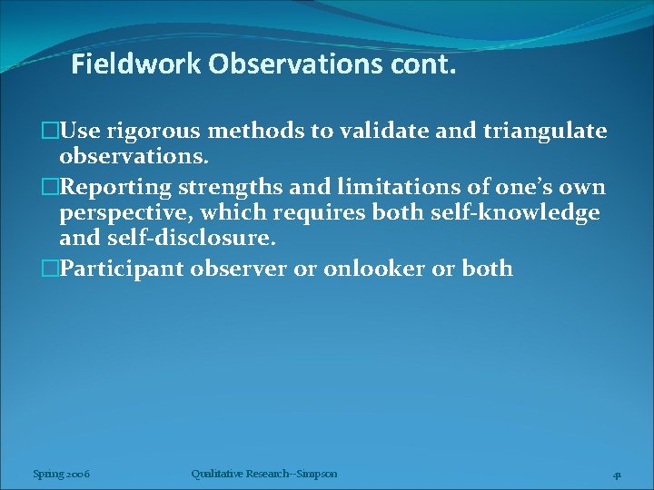 Fieldwork Observations cont. �Use rigorous methods to validate and triangulate observations. �Reporting strengths and