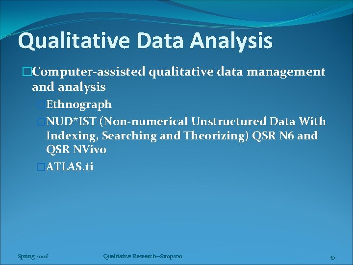 Qualitative Data Analysis �Computer-assisted qualitative data management and analysis �Ethnograph �NUD*IST (Non-numerical Unstructured Data