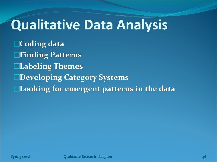 Qualitative Data Analysis �Coding data �Finding Patterns �Labeling Themes �Developing Category Systems �Looking for