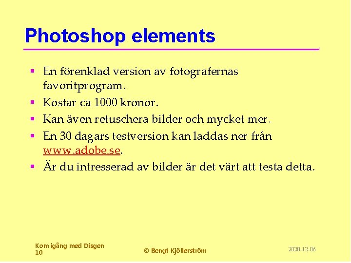 Photoshop elements § En förenklad version av fotografernas favoritprogram. § Kostar ca 1000 kronor.