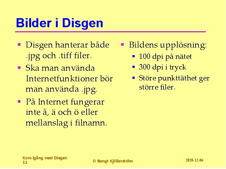 Bilder i Disgen § Disgen hanterar både § Bildens upplösning: . jpg och. tiff