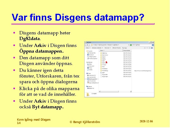 Var finns Disgens datamapp? § Disgens datamapp heter Dg 82 data. § Under Arkiv
