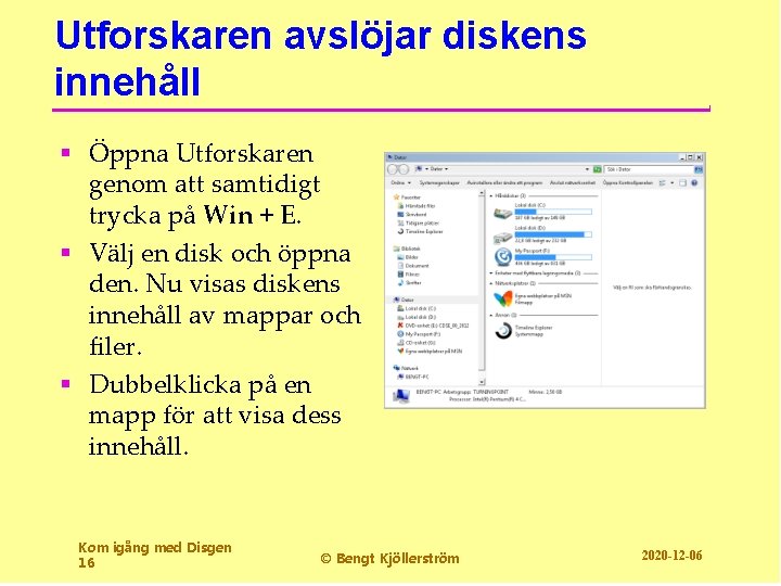 Utforskaren avslöjar diskens innehåll § Öppna Utforskaren genom att samtidigt trycka på Win +