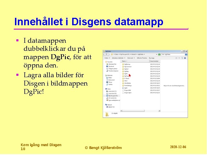 Innehållet i Disgens datamapp § I datamappen dubbelklickar du på mappen Dg. Pic, för