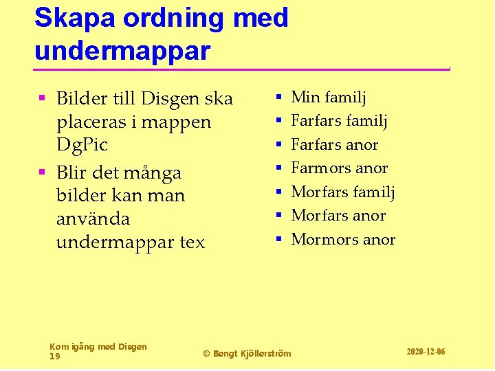 Skapa ordning med undermappar § Bilder till Disgen ska placeras i mappen Dg. Pic