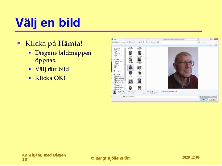 Välj en bild § Klicka på Hämta! § Disgens bildmappen öppnas. § Välj rätt