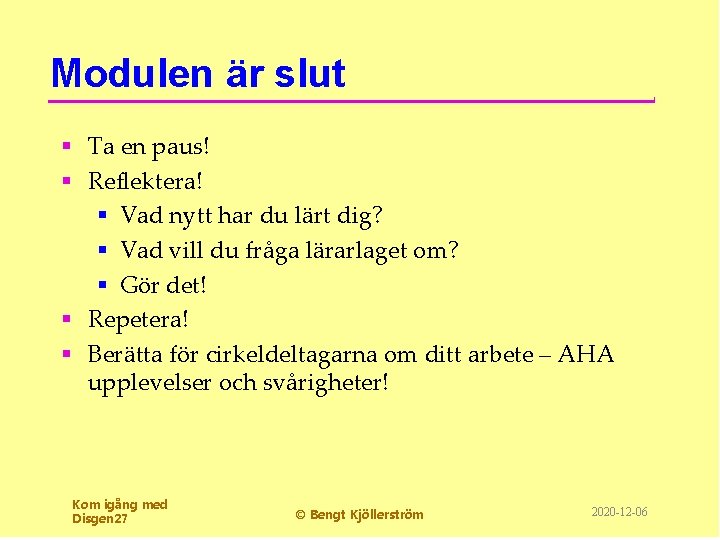 Modulen är slut § Ta en paus! § Reflektera! § Vad nytt har du