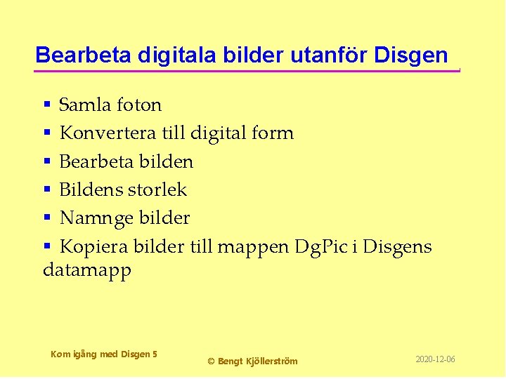 Bearbeta digitala bilder utanför Disgen § Samla foton § Konvertera till digital form §