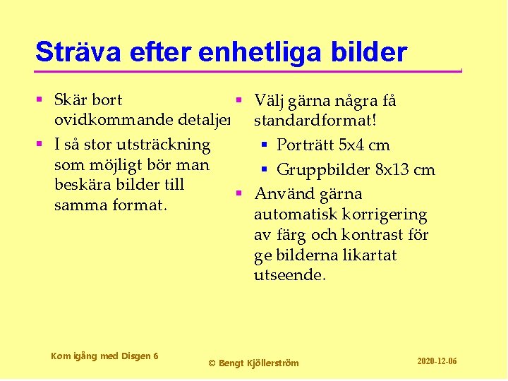 Sträva efter enhetliga bilder § Skär bort § Välj gärna några få ovidkommande detaljer.