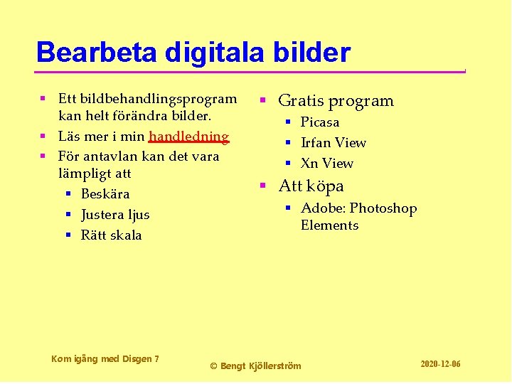 Bearbeta digitala bilder § Ett bildbehandlingsprogram kan helt förändra bilder. § Läs mer i