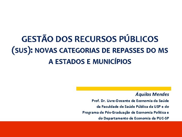 GESTÃO DOS RECURSOS PÚBLICOS (SUS): NOVAS CATEGORIAS DE REPASSES DO MS A ESTADOS E