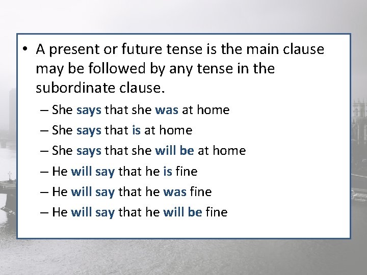  • A present or future tense is the main clause may be followed