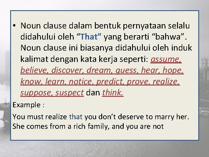  • Noun clause dalam bentuk pernyataan selalu didahului oleh “That” yang berarti “bahwa”.