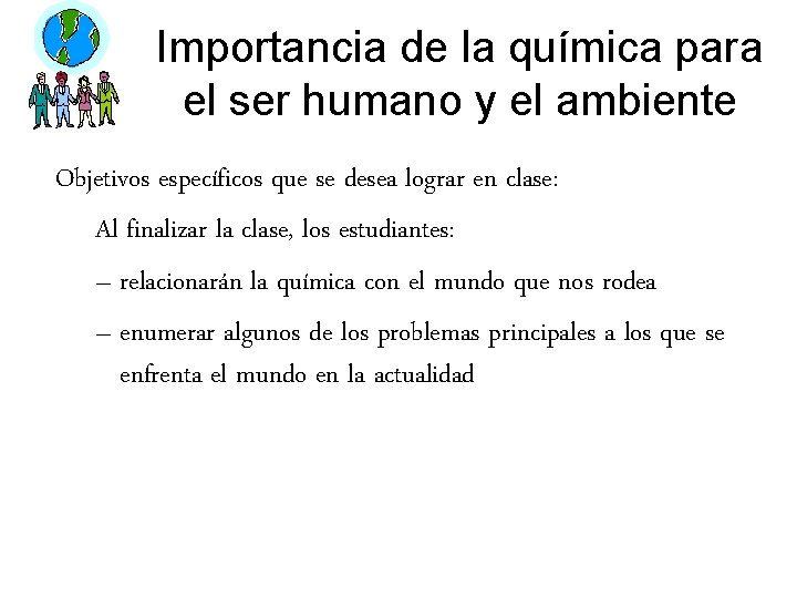 Importancia de la química para el ser humano y el ambiente Objetivos específicos que