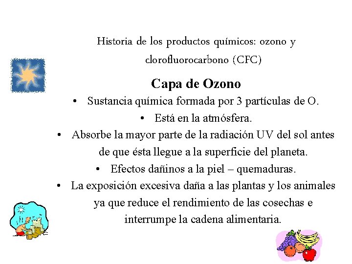 Historia de los productos químicos: ozono y clorofluorocarbono (CFC) Capa de Ozono • Sustancia