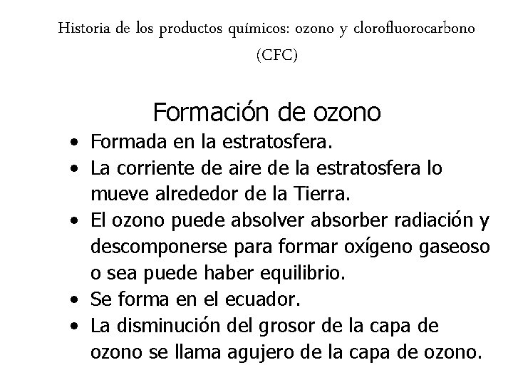 Historia de los productos químicos: ozono y clorofluorocarbono (CFC) Formación de ozono • Formada Historia de los productos químicos: ozono y clorofluorocarbono (CFC) Formación de ozono • Formada