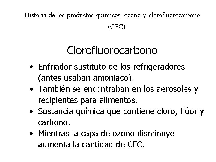 Historia de los productos químicos: ozono y clorofluorocarbono (CFC) Clorofluorocarbono • Enfriador sustituto de Historia de los productos químicos: ozono y clorofluorocarbono (CFC) Clorofluorocarbono • Enfriador sustituto de
