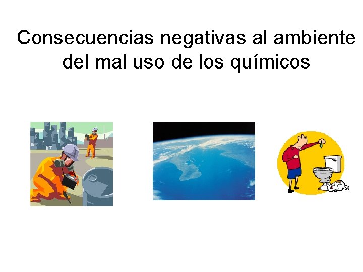 Consecuencias negativas al ambiente del mal uso de los químicos 