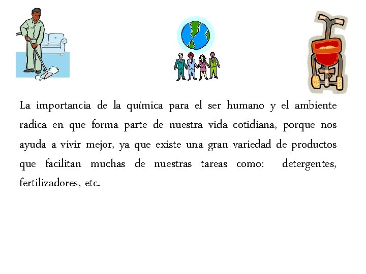 La importancia de la química para el ser humano y el ambiente radica en La importancia de la química para el ser humano y el ambiente radica en