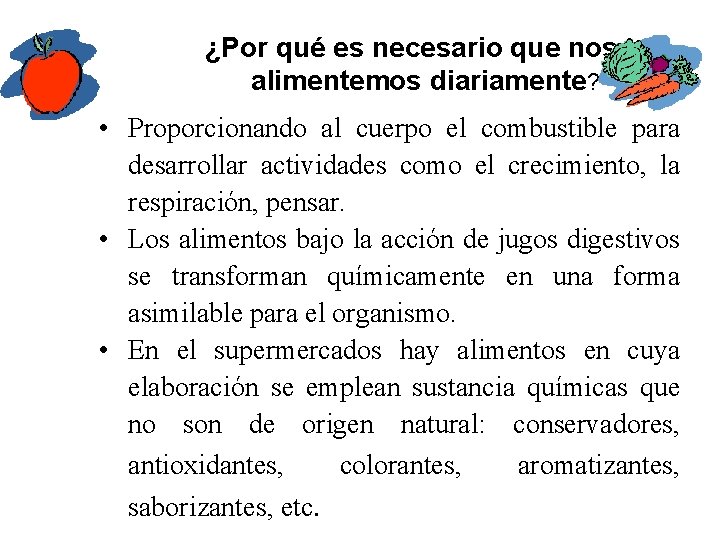 ¿Por qué es necesario que nos alimentemos diariamente? • Proporcionando al cuerpo el combustible ¿Por qué es necesario que nos alimentemos diariamente? • Proporcionando al cuerpo el combustible