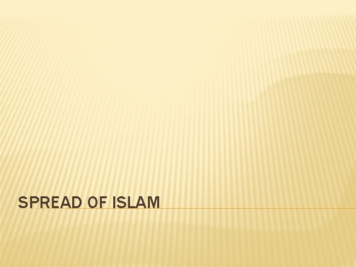 SPREAD OF ISLAM 