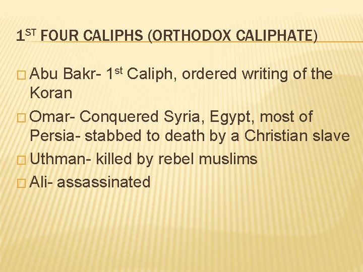 1 ST FOUR CALIPHS (ORTHODOX CALIPHATE) � Abu Bakr- 1 st Caliph, ordered writing